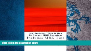 Best PDF  Law Students: This Is How To Answer MBE Questions: Includes MBE Tips Value Bar Prep  For