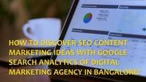 How to Discover SEO Content Marketing Ideas with Google Search Analytics of Digital Marketing Agency in Bangalore?