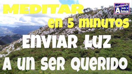 Meditación corta para enviar luz a un ser querido.