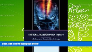Read Online Emotional Transformation Therapy: An Interactive Ecological Psychotherapy Steven  R.