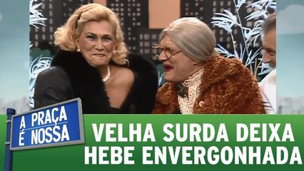 Velha Surda deixa Hebe Camargo envergonhada