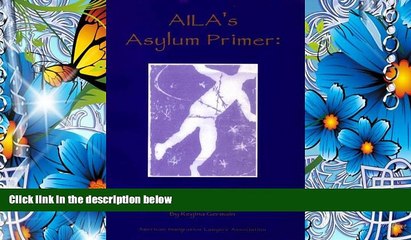 READ book AILA s asylum primer: A practical guide to U.S. asylum law and procedure Regina Germain