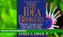 FREE [DOWNLOAD] The Idea Brokers: Think Tanks And The Rise Of The New Policy Elite James A. Smith