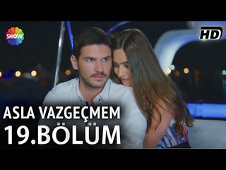 Asla Vazgeçmem 19.Bölüm ᴴᴰ