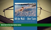 PDF [DOWNLOAD] Off the Wall-Dive Tales: A Wall Is What Scuba Divers Dive On, and the Humor Is a