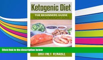 Read Online Ketogenic Diet: The Beginners Guide to Rapid Weight Loss (Healthy Eating) (Volume 2)