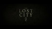 THE LOST CITY OF Z - Bande Annonce Officielle (VOST)