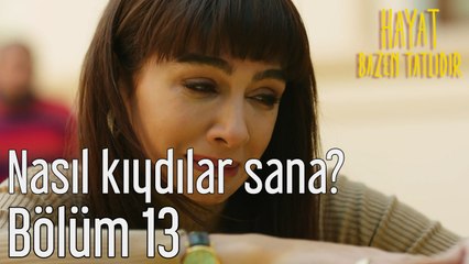 Hayat Bazen Tatlıdır 13. Bölüm - Nasıl Kıydılar Sana