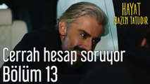 Hayat Bazen Tatlıdır 13. Bölüm - Cerrah Hesap Soruyor