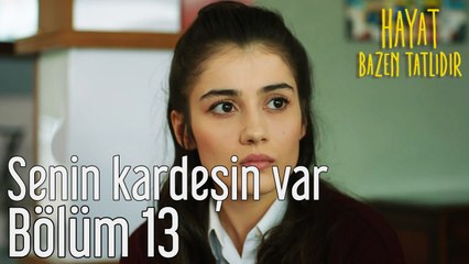 Hayat Bazen Tatlıdır 13. Bölüm - Senin Kardeşin Var