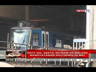 QRT: DOTC Sec. Abaya, nilinaw na walang mangyayaring shutdown sa MRT