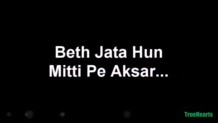 Baith jata hun mitti pe aksar Kiyun k mujhe apni auqat achi lagti hai