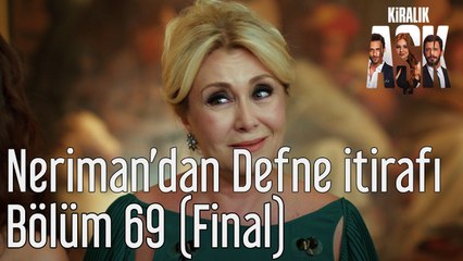 Kiralık Aşk 69. Bölüm (Final) Neriman'dan Defne İtirafı