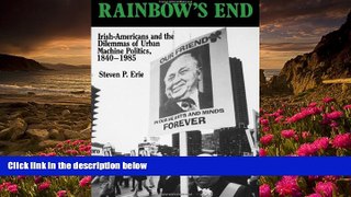 FREE [PDF] DOWNLOAD Rainbow s End: Irish-Americans and the Dilemmas of Urban Machine Politics,