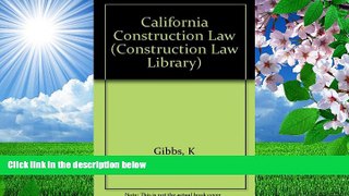 FREE [DOWNLOAD] California Construction Law (Construction Law Library Series) Kenneth C. Gibbs