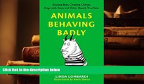 PDF [FREE] DOWNLOAD  Animals Behaving Badly: Boozing Bees, Cheating Chimps, Dogs with Guns, and
