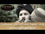 Muhteşem Yüzyıl 129. Bölüm - Sultanım son nefesime kadar sizin yanınızda kalacağım