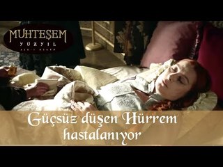 下载视频: Muhteşem Yüzyıl 132. Bölüm - Güçsüz düşen Hürrem  hastalanıyor