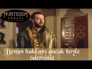 Benim hakkımı ancak böyle ödersiniz - Muhteşem Yüzyıl 17. Bölüm