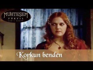 Korkun benden - Muhteşem Yüzyıl 13. Bölüm