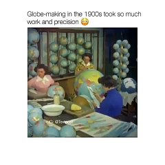 Globe-making time in 1900s took so much time and precision