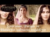 Süleyman Pargalı ve Hatice Sultan 'ın İzdivacını Müjdeliyor - Muhteşem Yüzyıl 15.Bölüm