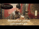 Hürrem 'den Sultan Süleyman 'a Şiir - Muhteşem Yüzyıl 26.Bölüm