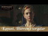 Kanuni, Hürrem Sultan'ı Sorgular - Muhteşem Yüzyıl 95.Bölüm