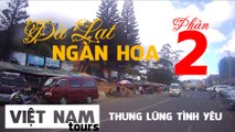 vietnam tours vlog |  Vlogs 10: Đà Lạt ngàn hoa thung lũng tình yêu phần 2