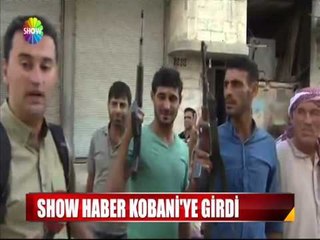 Show Haber Kobani'ye girdi