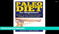 Audiobook  Paleo Diet For Beginners: Body Sculpting Recipes Using The Paleo Diet Scott Walker For