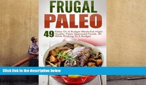 Download [PDF]  Frugal Paleo: 49 Paleo On A Budget Meals-Eat Hight Quality, Paleo Approved Foods,