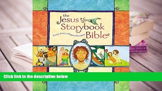 Read Online  The Jesus Storybook Bible: Every Story Whispers His Name For Ipad
