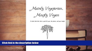 Audiobook  Mainly Vegetarian, Mostly Vegan: A whole food diet that is good for you, the planet,