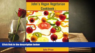 PDF  John s Vegan Vegetarian Cookbook: A 90-day Meal and Excercise Plan John Price Trial Ebook