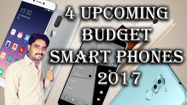4 Upcoming and Exciting Budget Smart phones 2017
