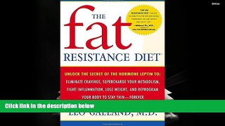 Read Online The Fat Resistance Diet: Unlock the Secret of the Hormone Leptin to: Eliminate