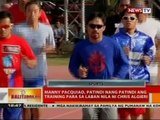 BT: Manny Pacquiao, patindi nang patindi ang training para sa laban nila ni Chris Algieri