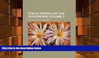 Read Book Public Papers [Of the Governors] Volume 3 New York Governor  For Online