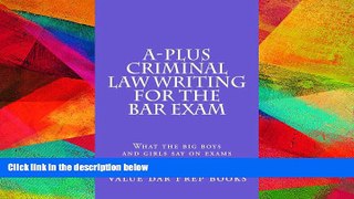 Read Book A-plus Criminal Law Writing for The Bar Exam: What the big boys and girls say on exams