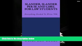 Read Book Slander, Slander Per Se and Libel For Law Students: Everything Needed To Write 70% Ogidi