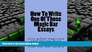 Read Book How To Write One Of Those Magic Bar Essays: Only gifted magicians pass the bar exam Jide