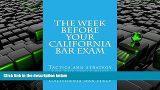 Read Book The Week Before Your California Bar Exam: Tactics and strategy for the final push