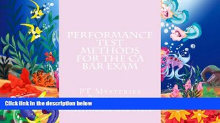 Read Book Performance Test Methods For The CA Bar Exam: PT Mysteries Revealed! California Bar