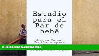 Read Book Estudio para el Bar de bebe: Study for The baby Bar (Spanish language translation) Valor