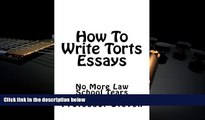 Read Book How To Write Torts Essays: No More Law School Tears Professor Steven  For Online