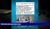 Read Book A selection of the questions appearing in the bar examinations from 1905 to 1913. Joseph