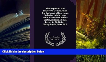 Read Book The Report of Her Majesty s Commission on the Laws of Marriage, Relative to Marriage