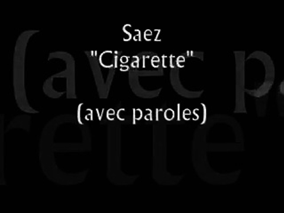 Saez - Cigarette (avec paroles).wmv - Video Dailymotion