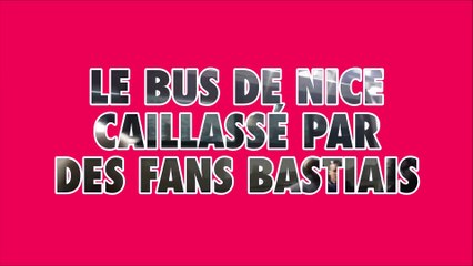 Le bus de Nice caillassé par des fans bastiais